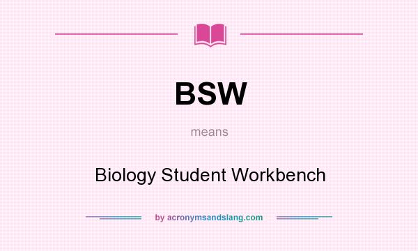 What does BSW mean? It stands for Biology Student Workbench