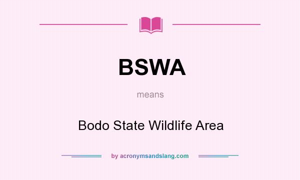What does BSWA mean? It stands for Bodo State Wildlife Area