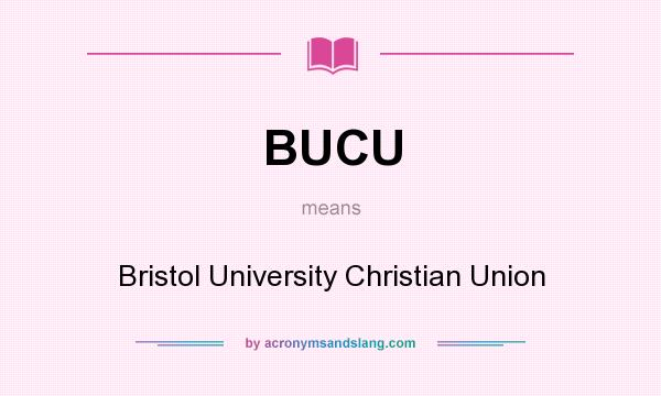 What does BUCU mean? It stands for Bristol University Christian Union