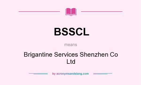 What does BSSCL mean? It stands for Brigantine Services Shenzhen Co Ltd