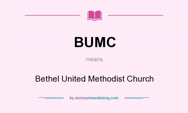 What does BUMC mean? It stands for Bethel United Methodist Church