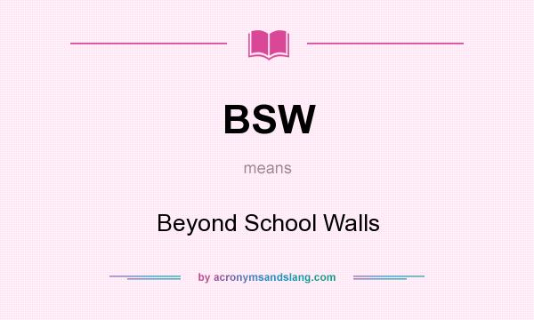 What does BSW mean? It stands for Beyond School Walls