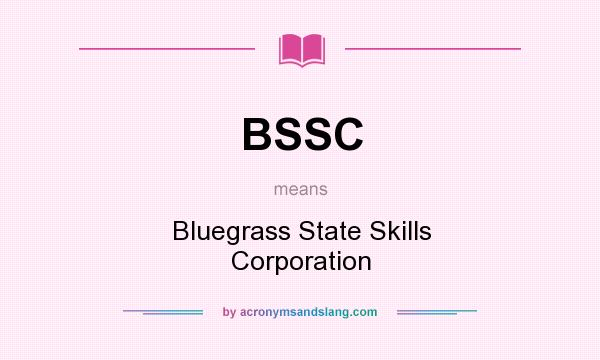 What does BSSC mean? It stands for Bluegrass State Skills Corporation
