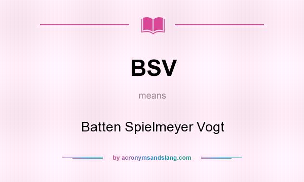 What does BSV mean? It stands for Batten Spielmeyer Vogt