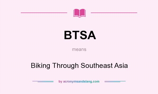 What does BTSA mean? It stands for Biking Through Southeast Asia