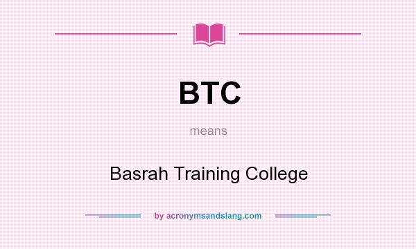 What does BTC mean? It stands for Basrah Training College