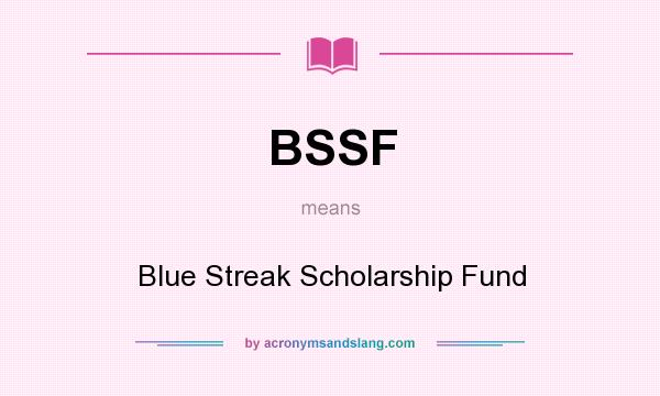 What does BSSF mean? It stands for Blue Streak Scholarship Fund