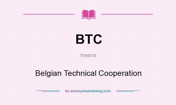 What does BTC mean? It stands for Belgian Technical Cooperation