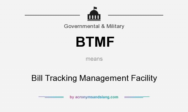 What does BTMF mean? It stands for Bill Tracking Management Facility