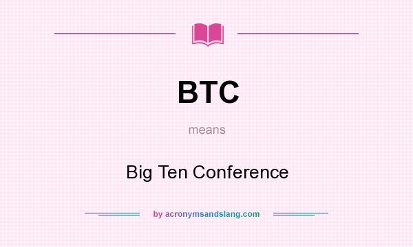 What does BTC mean? It stands for Big Ten Conference