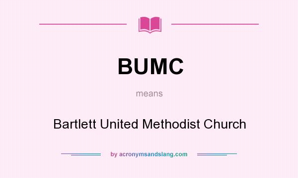What does BUMC mean? It stands for Bartlett United Methodist Church