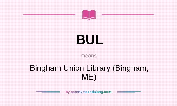 What does BUL mean? It stands for Bingham Union Library (Bingham, ME)
