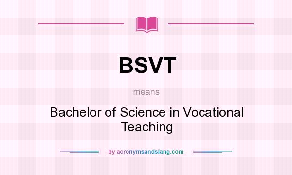 What does BSVT mean? It stands for Bachelor of Science in Vocational Teaching