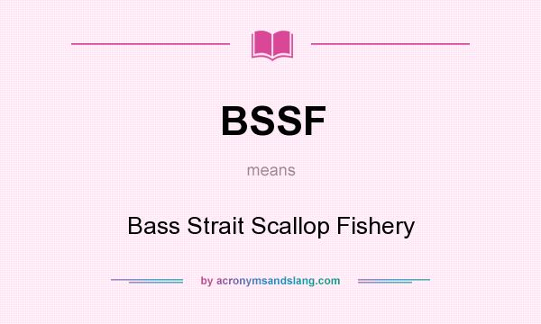 What does BSSF mean? It stands for Bass Strait Scallop Fishery