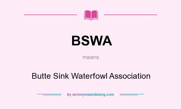 What does BSWA mean? It stands for Butte Sink Waterfowl Association