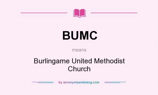 What does BUMC mean? It stands for Burlingame United Methodist Church