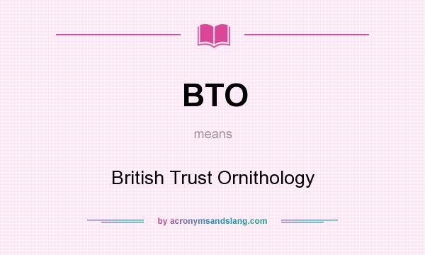 What does BTO mean? It stands for British Trust Ornithology