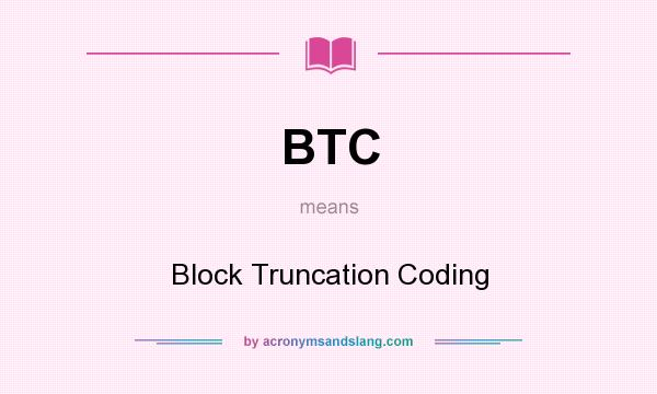 What does BTC mean? It stands for Block Truncation Coding