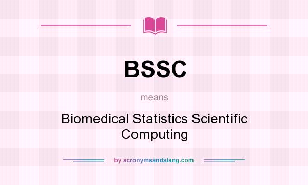 What does BSSC mean? It stands for Biomedical Statistics Scientific Computing