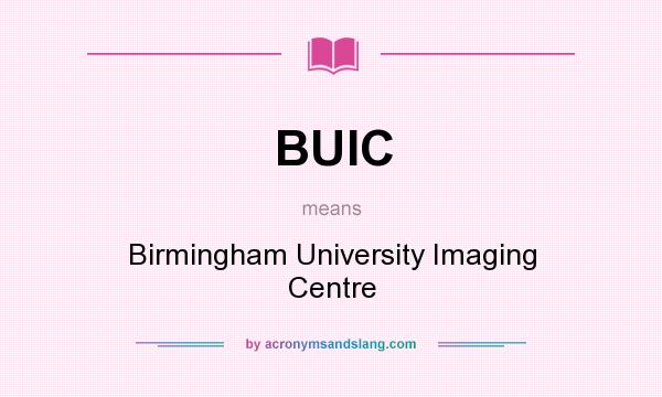 What does BUIC mean? It stands for Birmingham University Imaging Centre