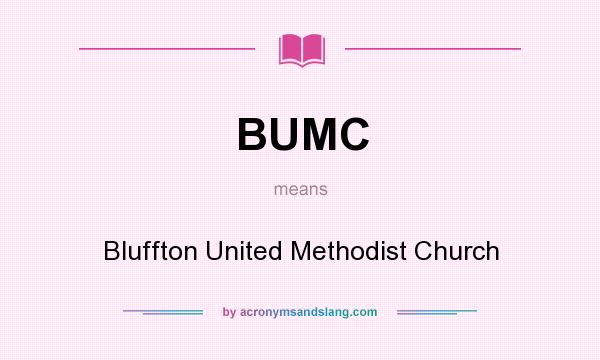 What does BUMC mean? It stands for Bluffton United Methodist Church