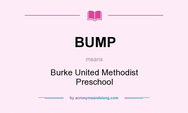 What does BUMP mean? It stands for Burke United Methodist Preschool
