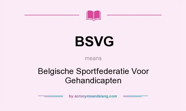 What does BSVG mean? It stands for Belgische Sportfederatie Voor Gehandicapten