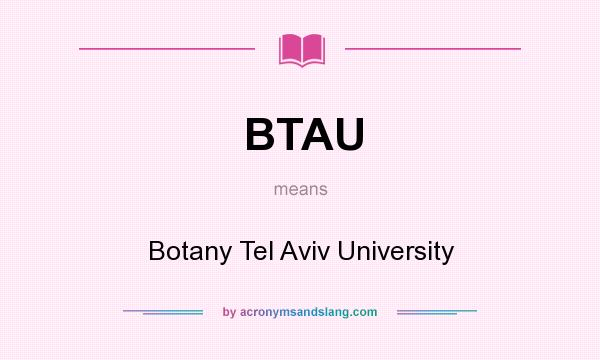 What does BTAU mean? It stands for Botany Tel Aviv University