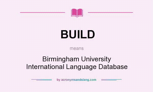 What does BUILD mean? It stands for Birmingham University International Language Database