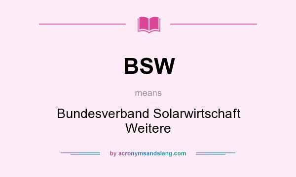 What does BSW mean? It stands for Bundesverband Solarwirtschaft Weitere