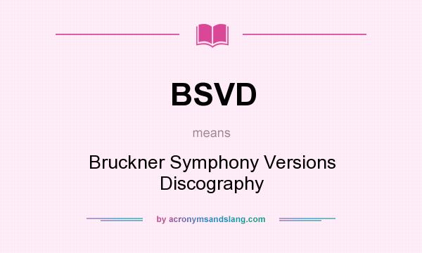 What does BSVD mean? It stands for Bruckner Symphony Versions Discography