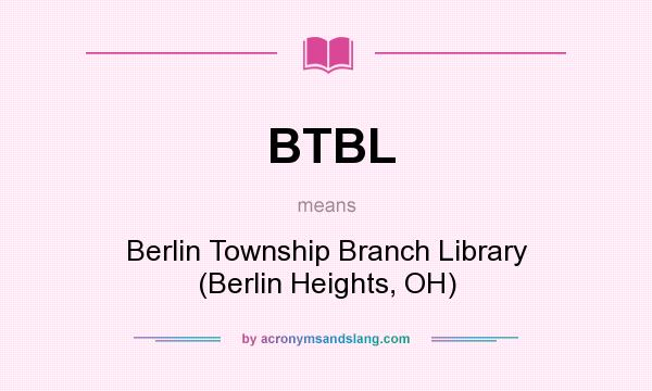 What does BTBL mean? It stands for Berlin Township Branch Library (Berlin Heights, OH)