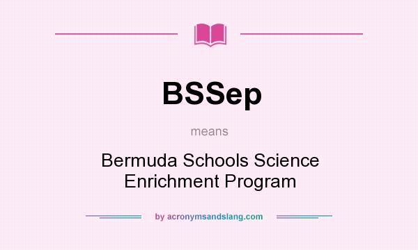 What does BSSep mean? It stands for Bermuda Schools Science Enrichment Program