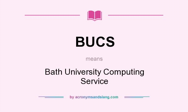 What does BUCS mean? It stands for Bath University Computing Service