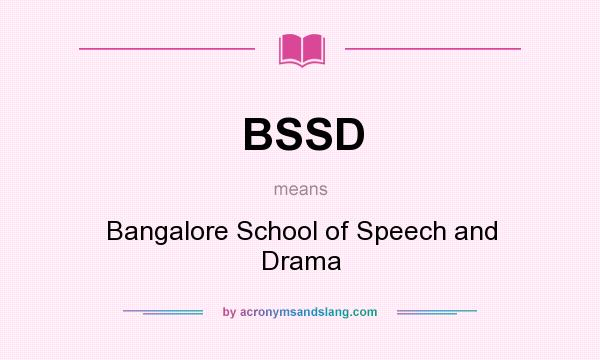 What does BSSD mean? It stands for Bangalore School of Speech and Drama