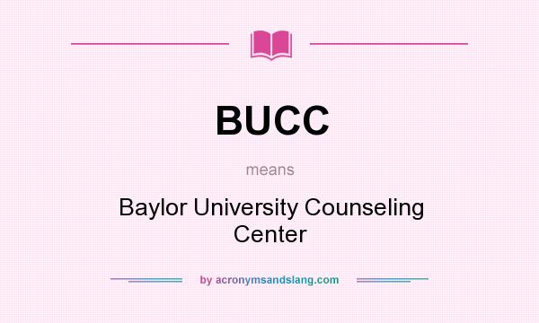 What does BUCC mean? It stands for Baylor University Counseling Center