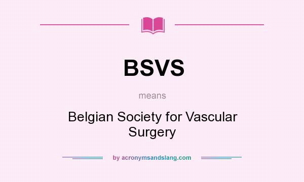 What does BSVS mean? It stands for Belgian Society for Vascular Surgery