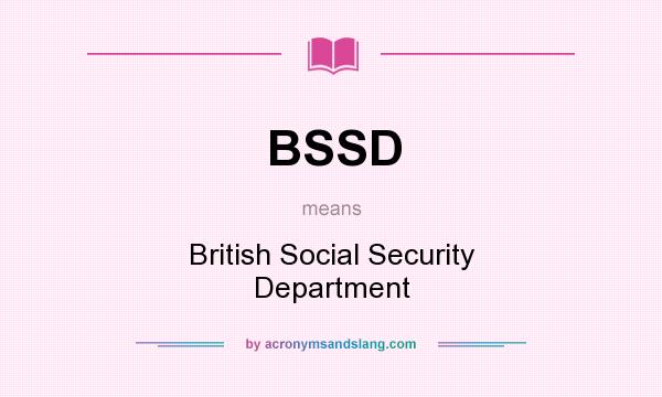 What does BSSD mean? It stands for British Social Security Department