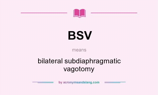 What does BSV mean? It stands for bilateral subdiaphragmatic vagotomy