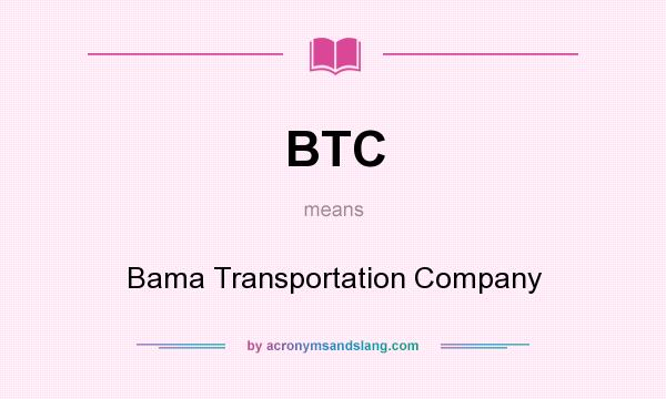 What does BTC mean? It stands for Bama Transportation Company