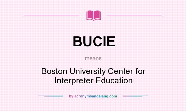 What does BUCIE mean? It stands for Boston University Center for Interpreter Education