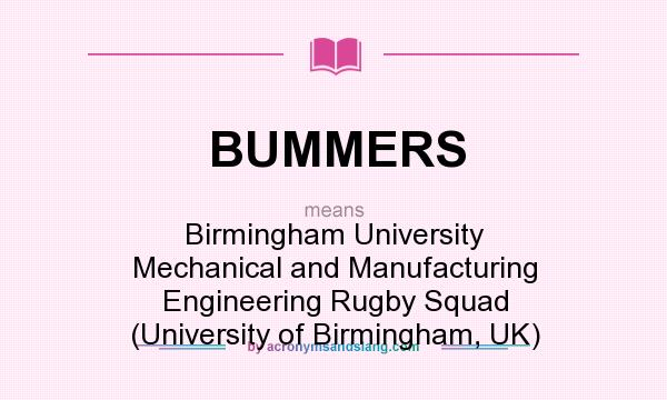 What does BUMMERS mean? It stands for Birmingham University Mechanical and Manufacturing Engineering Rugby Squad (University of Birmingham, UK)