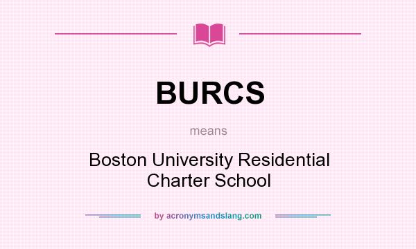 What does BURCS mean? It stands for Boston University Residential Charter School