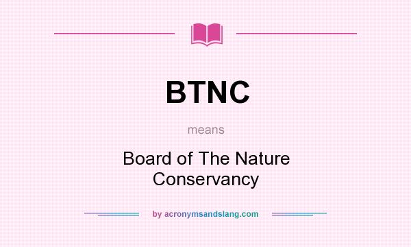 What does BTNC mean? It stands for Board of The Nature Conservancy