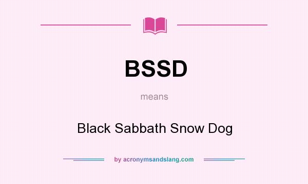 What does BSSD mean? It stands for Black Sabbath Snow Dog