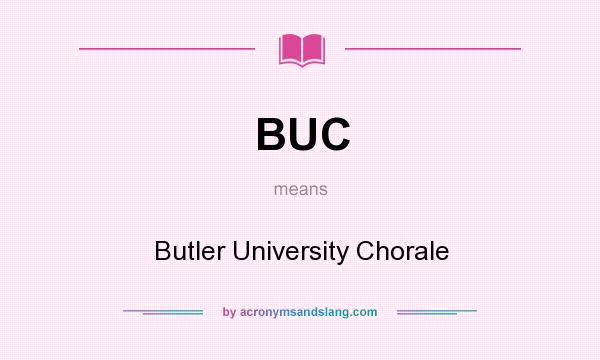 What does BUC mean? It stands for Butler University Chorale
