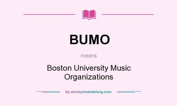 What does BUMO mean? It stands for Boston University Music Organizations