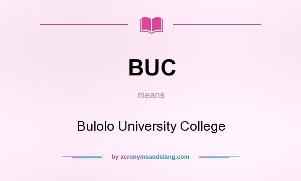 What does BUC mean? It stands for Bulolo University College