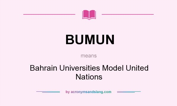What does BUMUN mean? It stands for Bahrain Universities Model United Nations