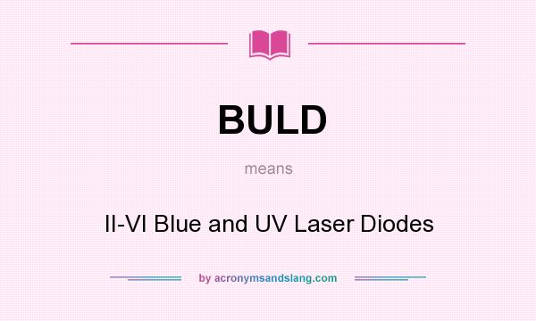 What does BULD mean? It stands for II-VI Blue and UV Laser Diodes